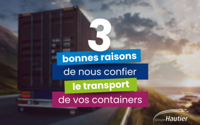3 bonnes raisons de nous confier le transport de vos containers